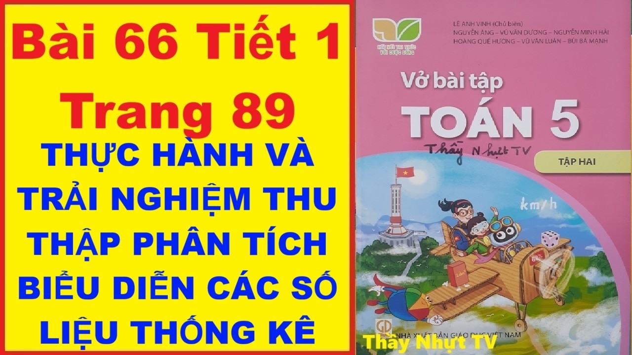 TOÁN LỚP 5 VỞ BÀI TẬP 2 Bài 66 Tiết 1 - THỰC HÀNH VÀ TRẢI NGHIỆM THU THẬP PHÂN TÍCH BIỂU DIỄN CÁC SỐ
