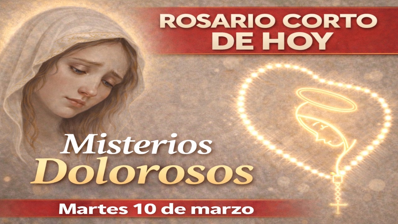 Santo Rosario  CORTO de hoy: Misterios Dolorosos (Martes 10 de marzo)