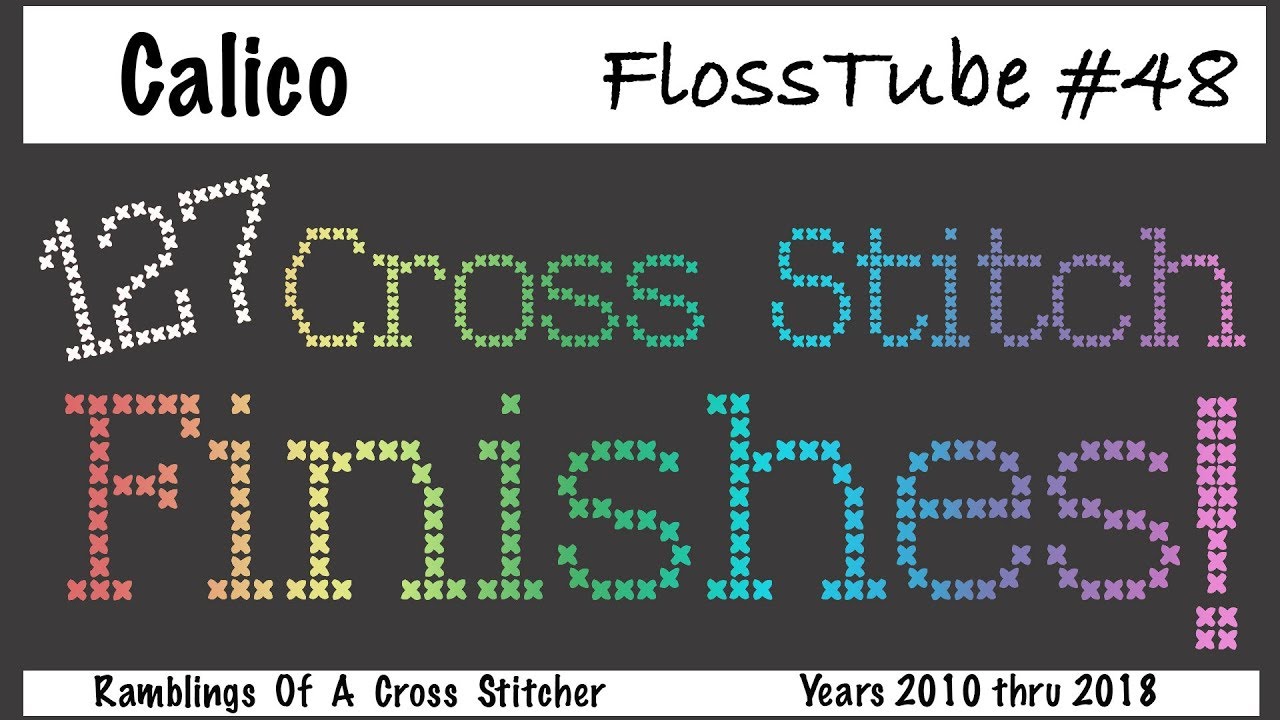 FlossTube #48 - 127 Completed Cross Stitch Projects! 8 Years of Stitching!