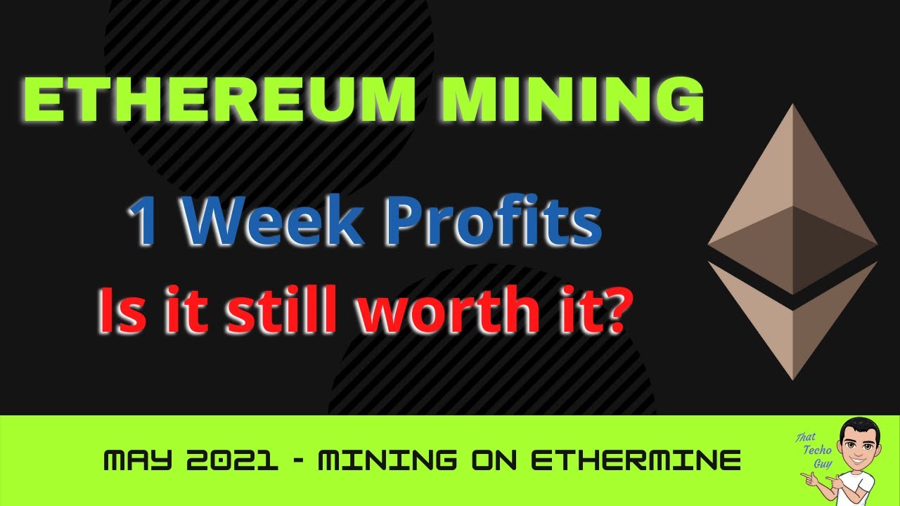 Ethereum Mining | 1 Week Profits May 2021 | Is it still worth it?