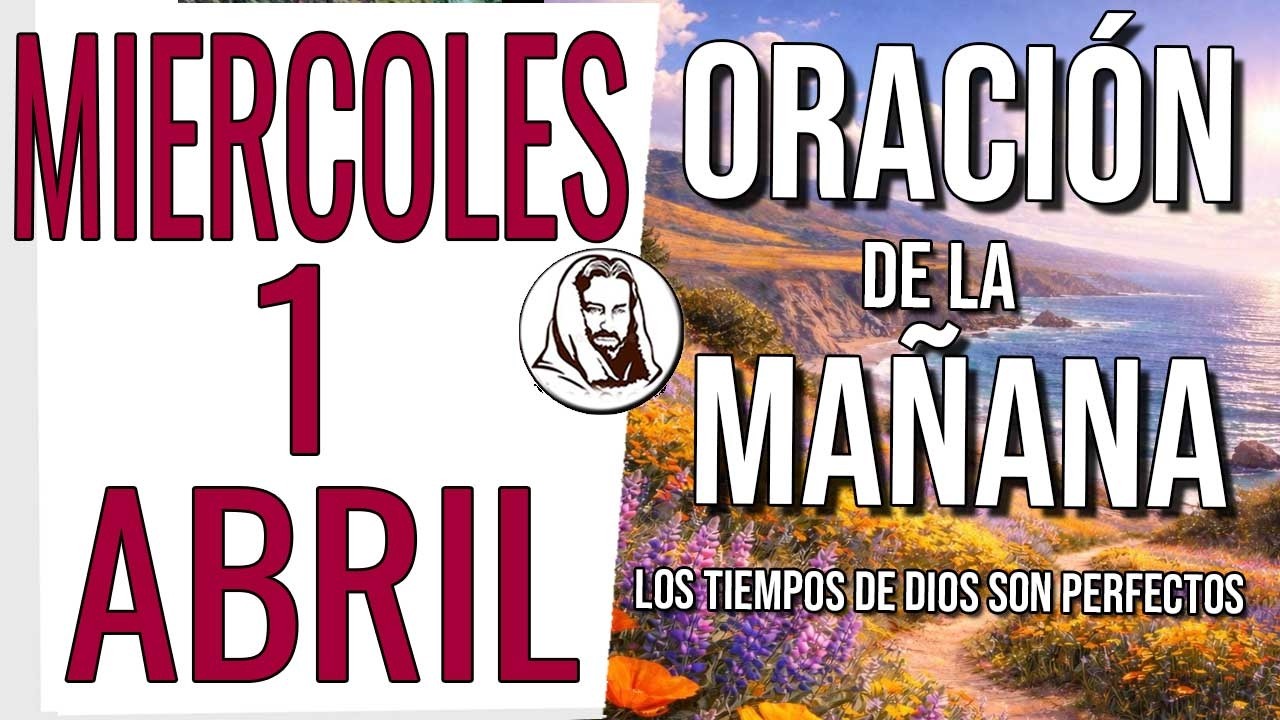 🙏 Oraci&oacute;n de la ma&ntilde;ana del d&iacute;a mi&eacute;rcoles 1 de abril de 2026 - Salmos 5:3