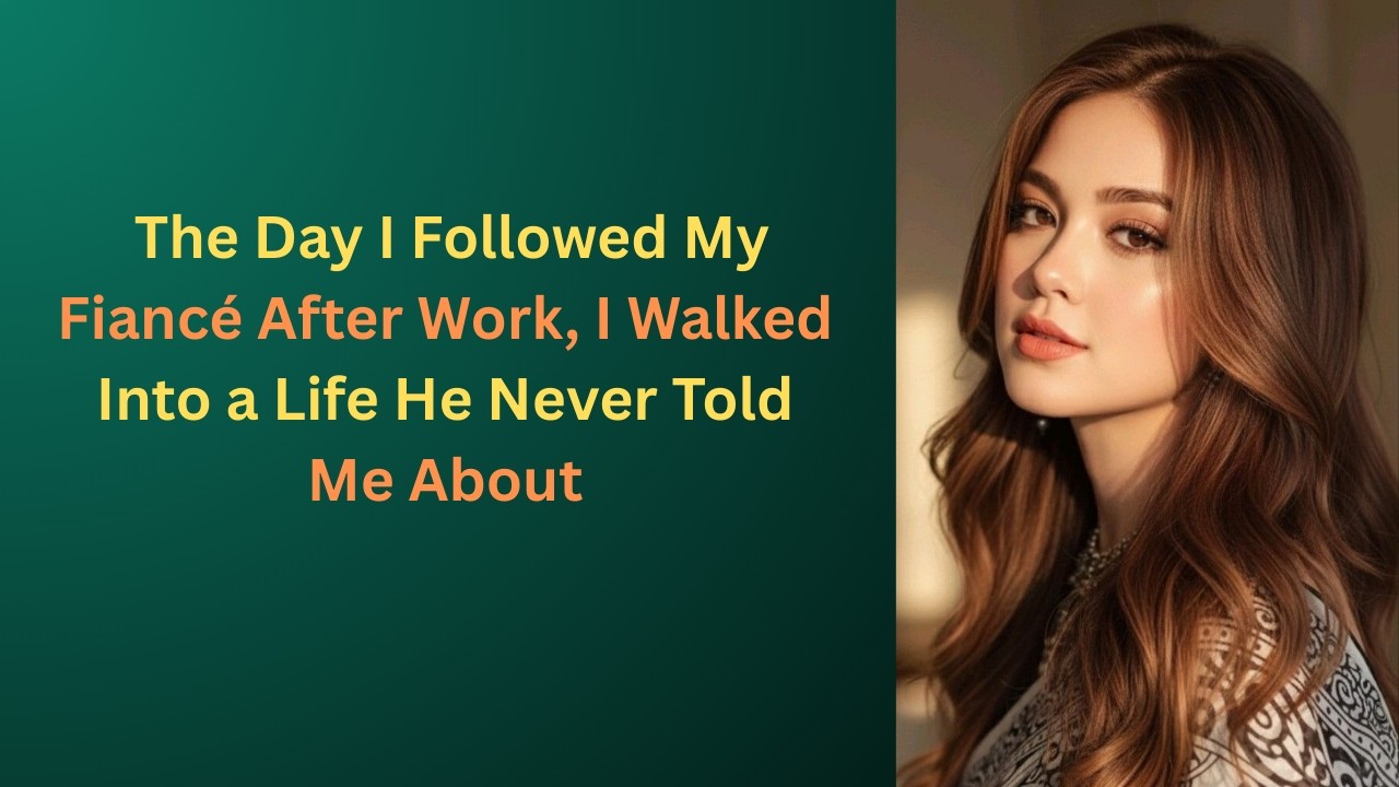 The Day I Followed My Fiancé After Work, I Walked Into a Life He Never Told Me About
