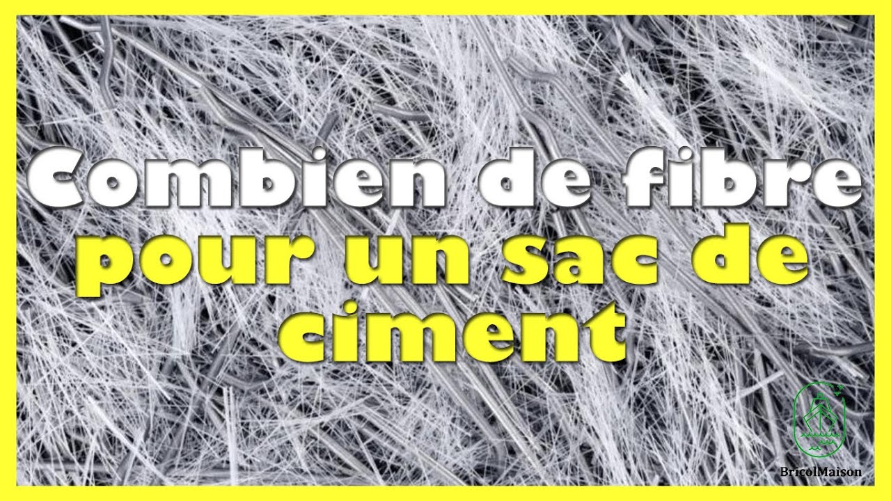 Combien de fibre pour un sac de ciment