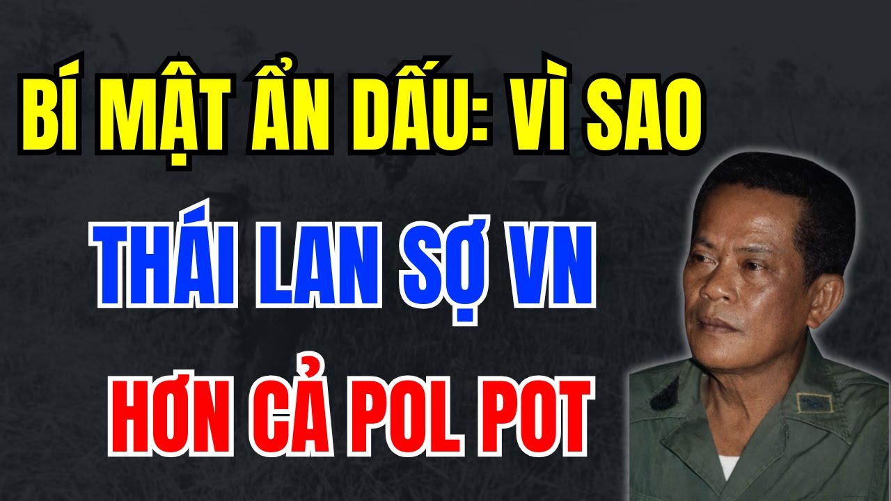 BÍ MẬT ẨN DẤU: VÌ SAO THÁI LAN SỢ VIỆT NAM HƠN CẢ QUỶ DỮ KHMER ĐỎ?