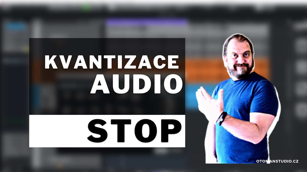 Kvantizace Audio Stop -@oTomanStudio.cz