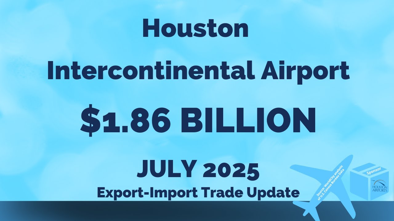 July 2025 Houston Intercontinental Airport Export Import Trade Data Overview