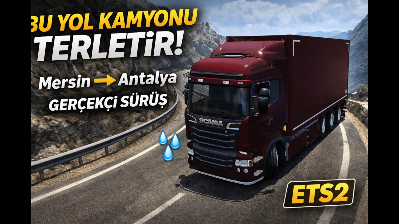 Bu Yol Kamyonu Terletir! Mersin → Antalya Gerçekçi Sürüş | ETS2