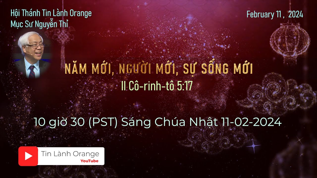 NĂM MỚI, NGƯỜI MỚI, SỰ SỐNG MỚI - Mục sư Nguyễn Thỉ. Hội Thánh Tin Lành Orange