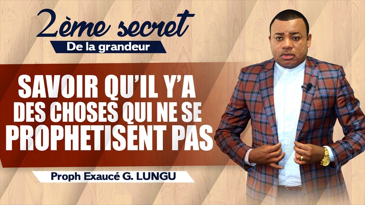 Savoir qu'il y'a des choses qui ne se prophétisent pas (2ème secret) | Prophète Exaucé G. LUNGU