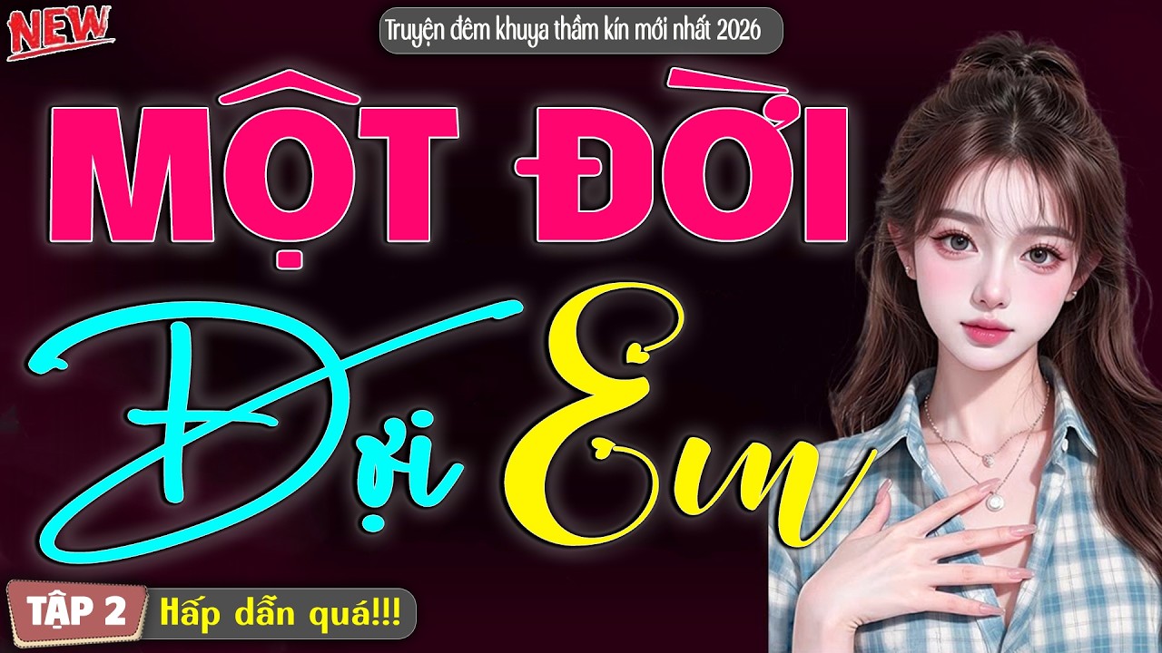 Không nên bỏ lỡ câu truyện hôm nay: Một Đời Đợi Em | Nghe kể truyện đêm khuya Việt Nam | Tập 2