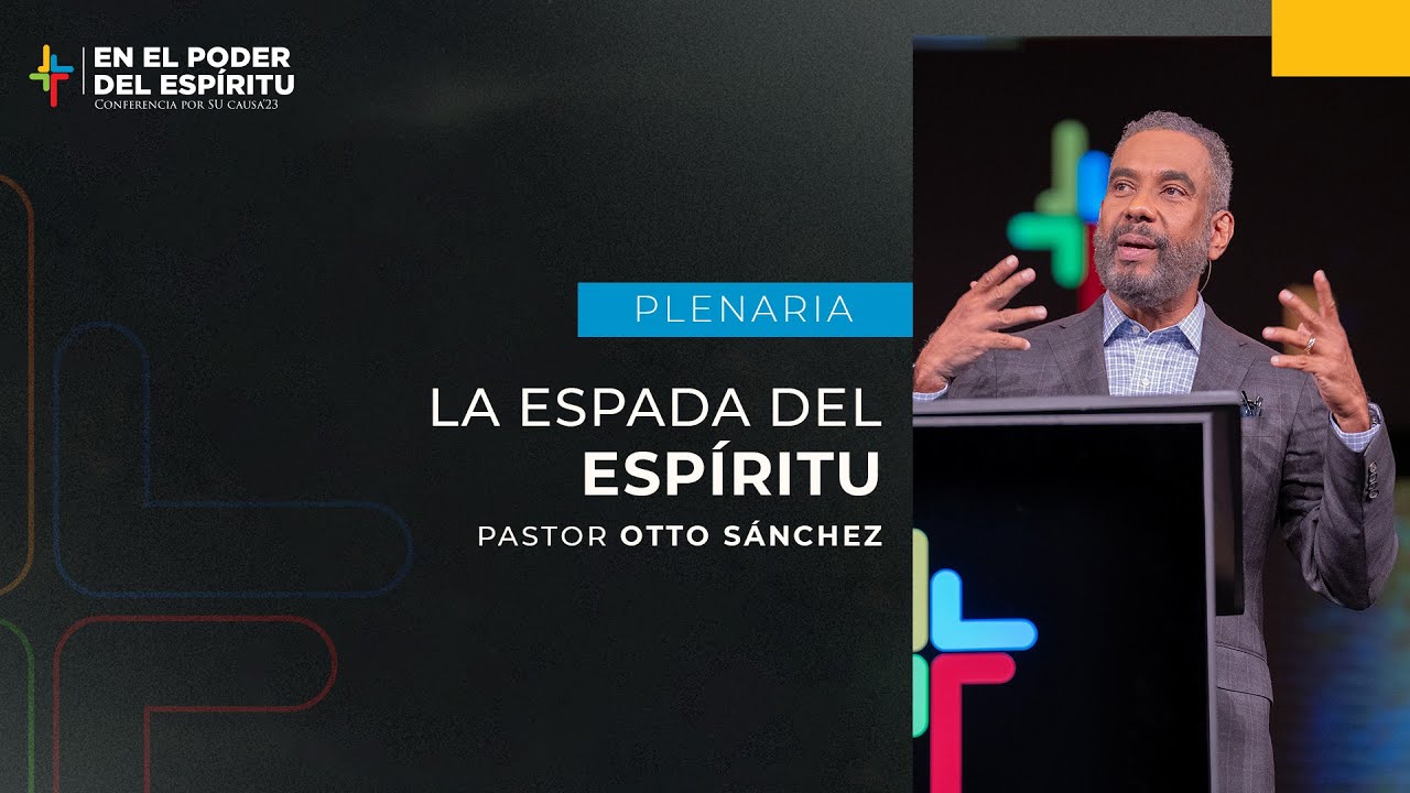 La espada del Espíritu - Otto Sánchez | Por Su Causa 2023