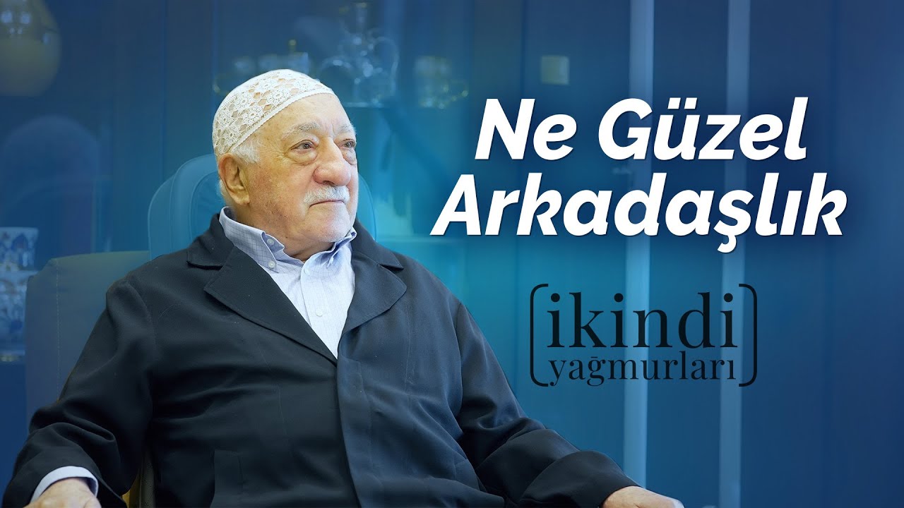 Ne Güzel Arkadaşlık | İkindi Yağmurları | M. Fethullah Gülen Hocaefendi