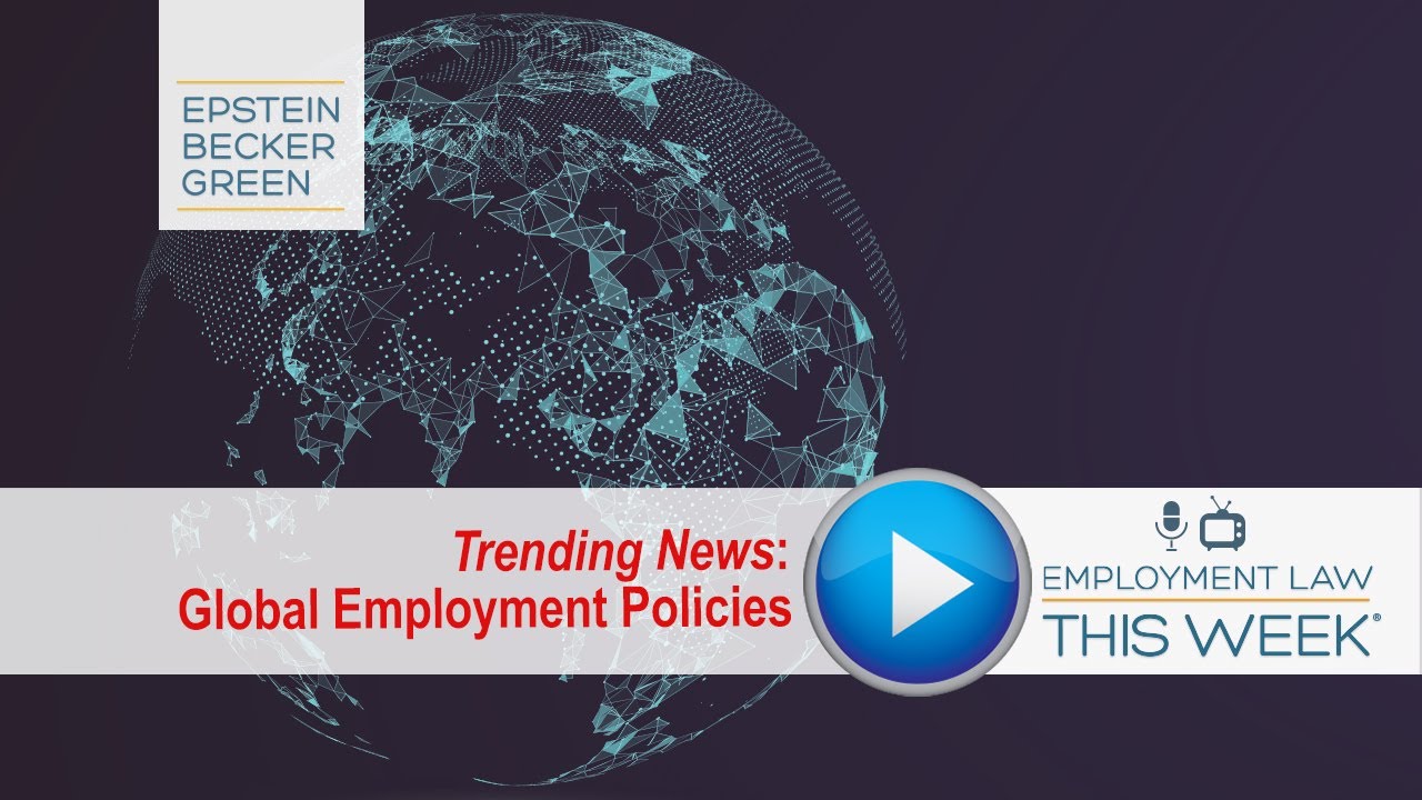 Global Employment Policies - Employment Law This Week&reg; - Trending News