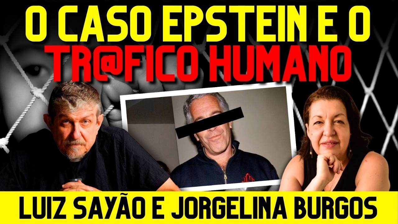 O caso Epstein e o tr@fico humano | Luiz Sayão e Jorgelina Burgos