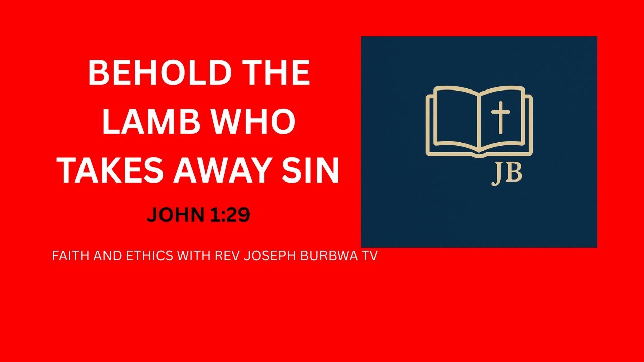 BEHOLD THE LAMB WHO TAKES AWAY SIN. JOHN 1:29