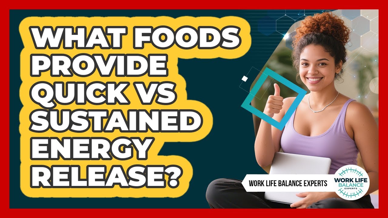 What Foods Provide Quick Vs Sustained Energy Release? - Work Life Balance Experts