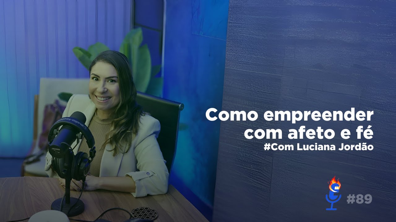 Como empreender com afeto e fé : com Luciana Jordão - PVC #89