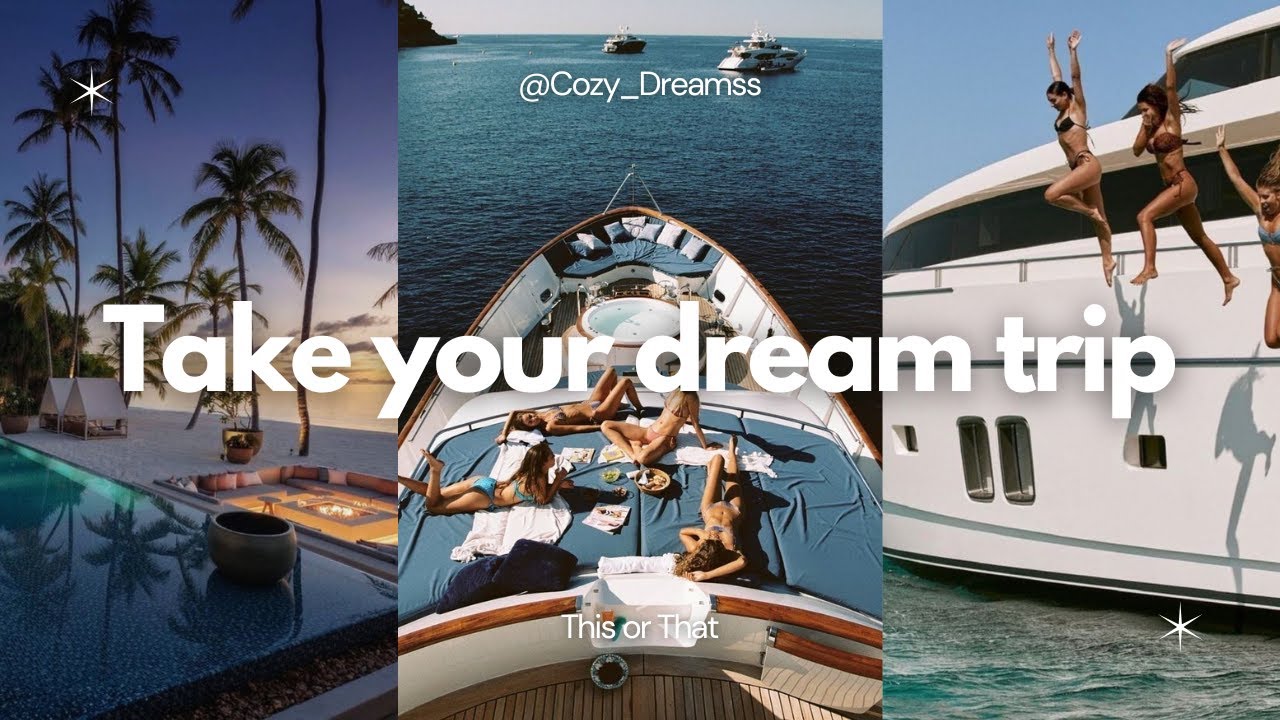 Take the trip of your dreams - This or That