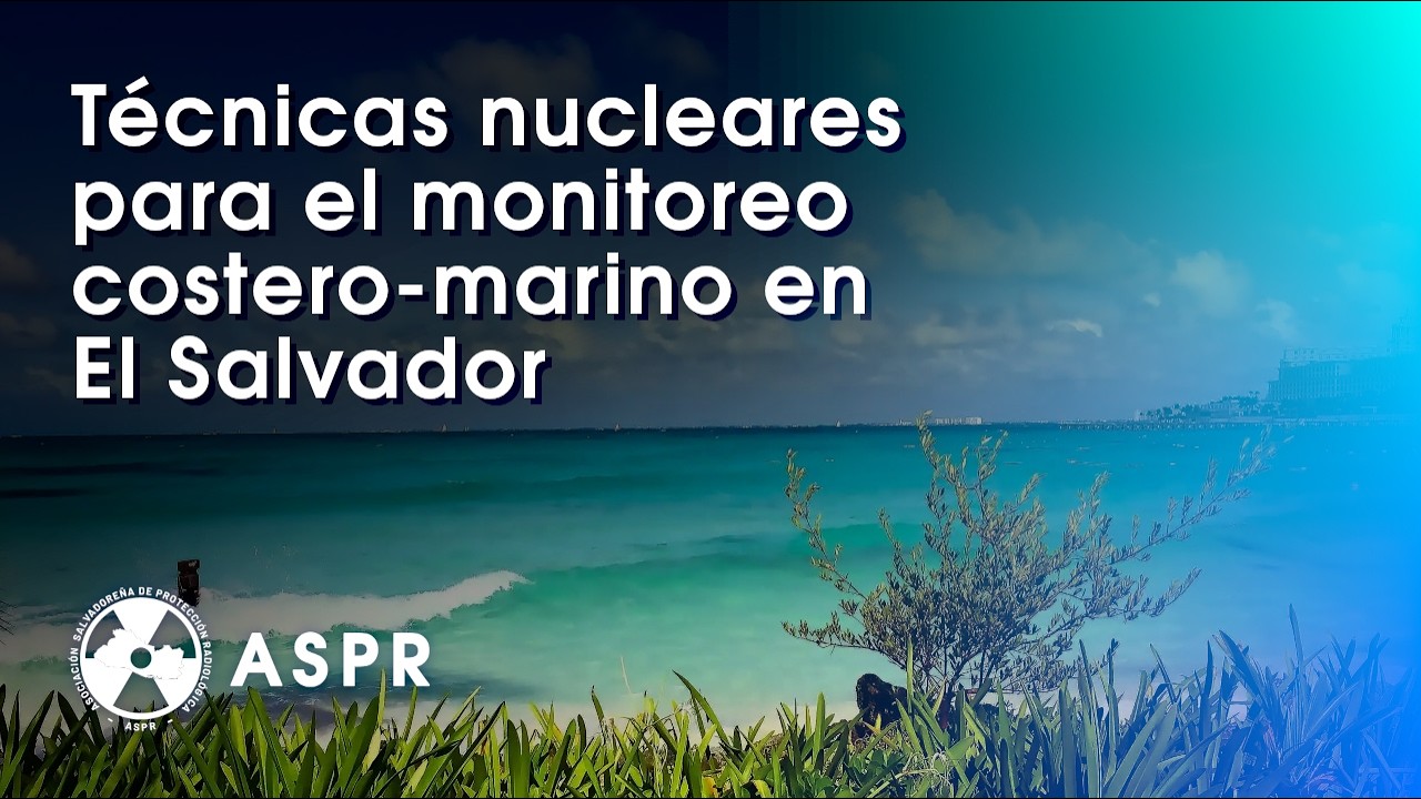 ASPR | Seminario Internacional: Técnicas nucleares para el monitoreo costero-marino en El Salvador