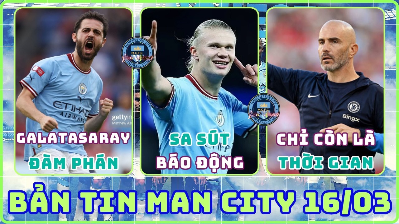 TIN MAN CITY 16/03: SILVA SẮP ĐẾN GALATASARAY, MARESCA ĐẾN MC CHỈ LÀ THỜI GIAN, HAALAND SA SÚT MẠNH