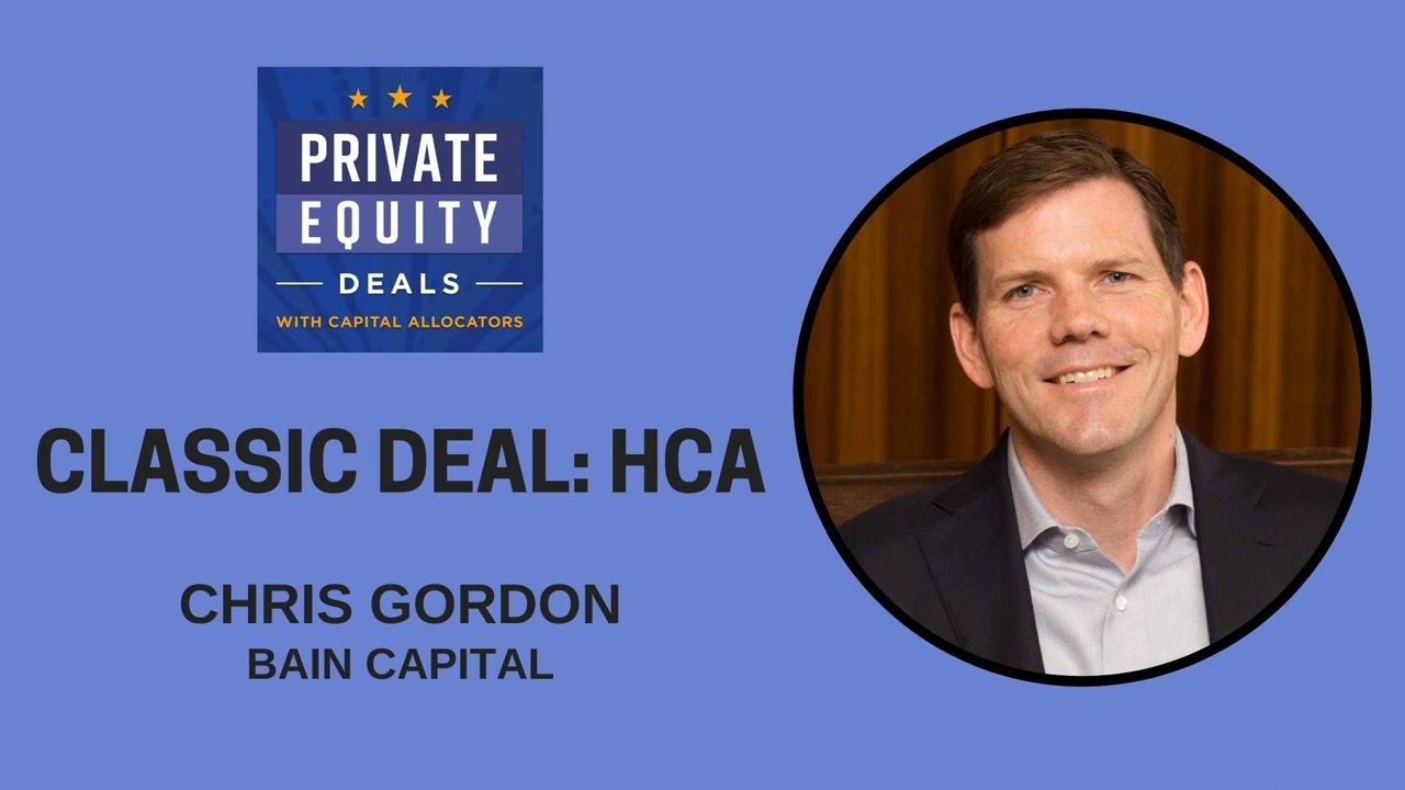 Classic Deal: HCA &ndash; Chris Gordon, Bain Capital (EP.335)