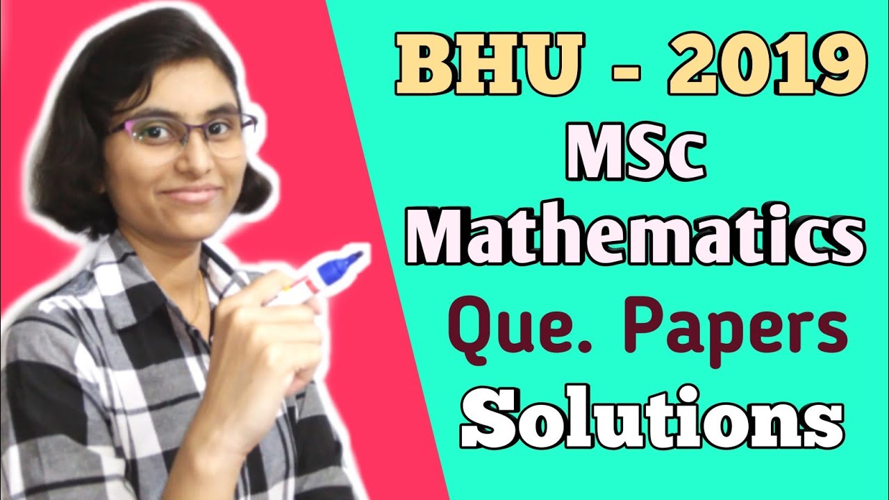 BHU-2019 MSc Mathematics Entrance Exam | Question Paper Solutions |