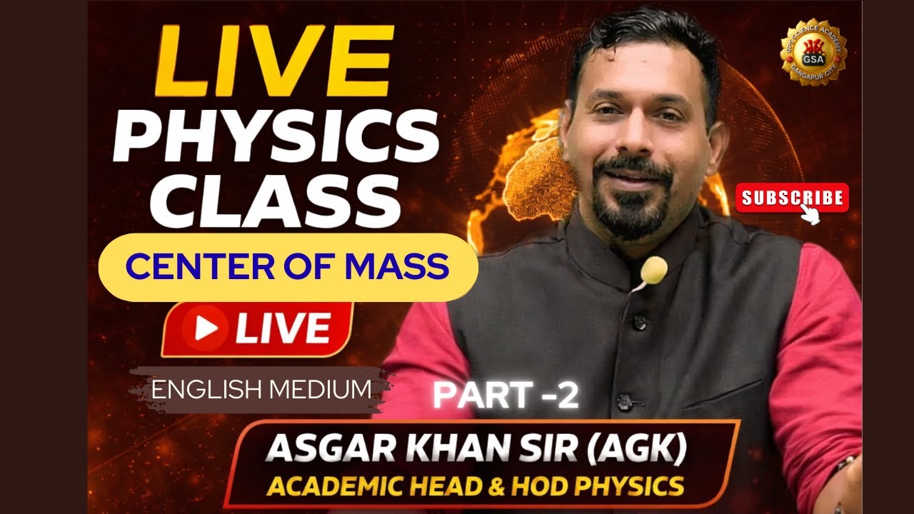 LIVE Physics | Center Of Mass Part-2 (ENGLISH MEDIUM) | Asgar Khan Sir (AGK) | GPS Science Academy