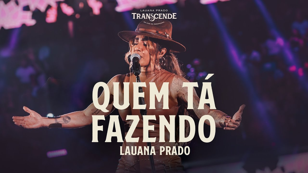 Lauana Prado - Quem Tá Fazendo (Transcende Ao Vivo No Ibirapuera)