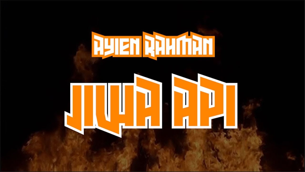 AYIEN RAHMAN - JIWA API (LIRIK)