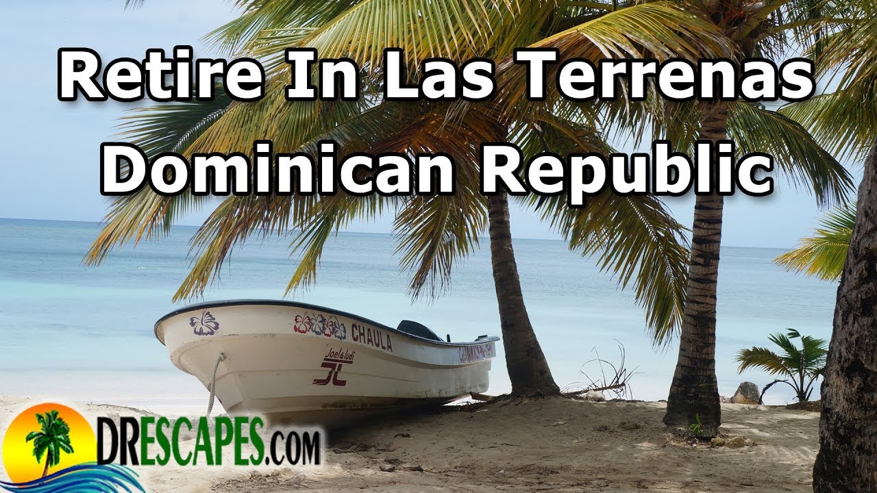 Retire In Las Terrenas Dominican Republic - Retire In Caribbean - Part 1