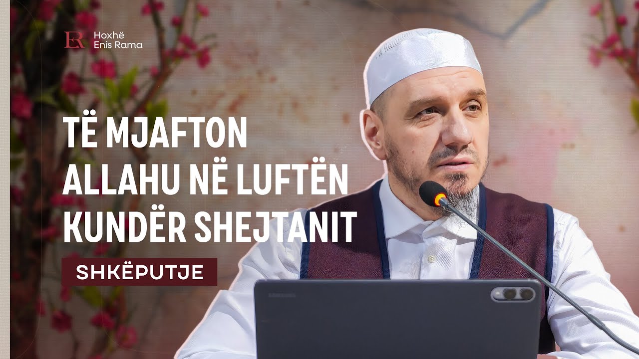 SHKËPUTJE | Të mjafton Allahu në luftën kundër shejtanit - Enis Rama