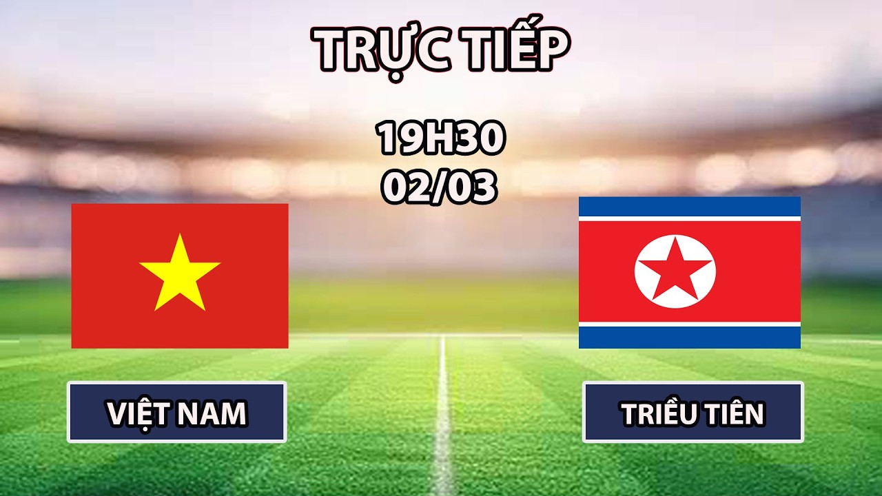 🔴Việt Nam - Triều Tiên | Giao Hữu | Trận Đấu Của Những Siêu Phẩm Mãn Nhãn