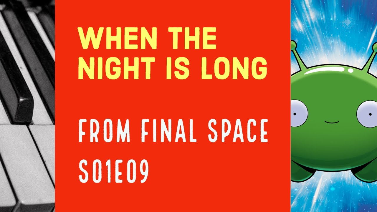 Final Space: When The Night Is Long (Soundtrack to Escape from Earth) , [for piano]