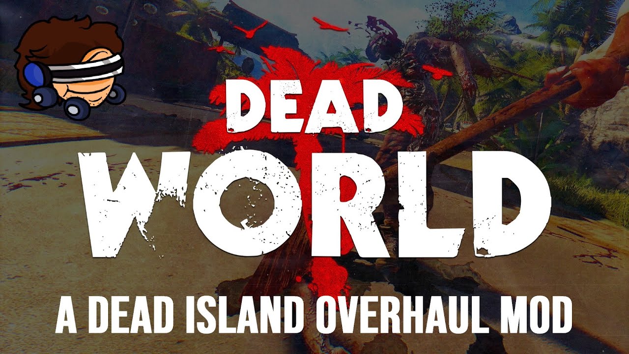 Dead Island OVERHAUL Part 2 - Dead World Mod by Fear.