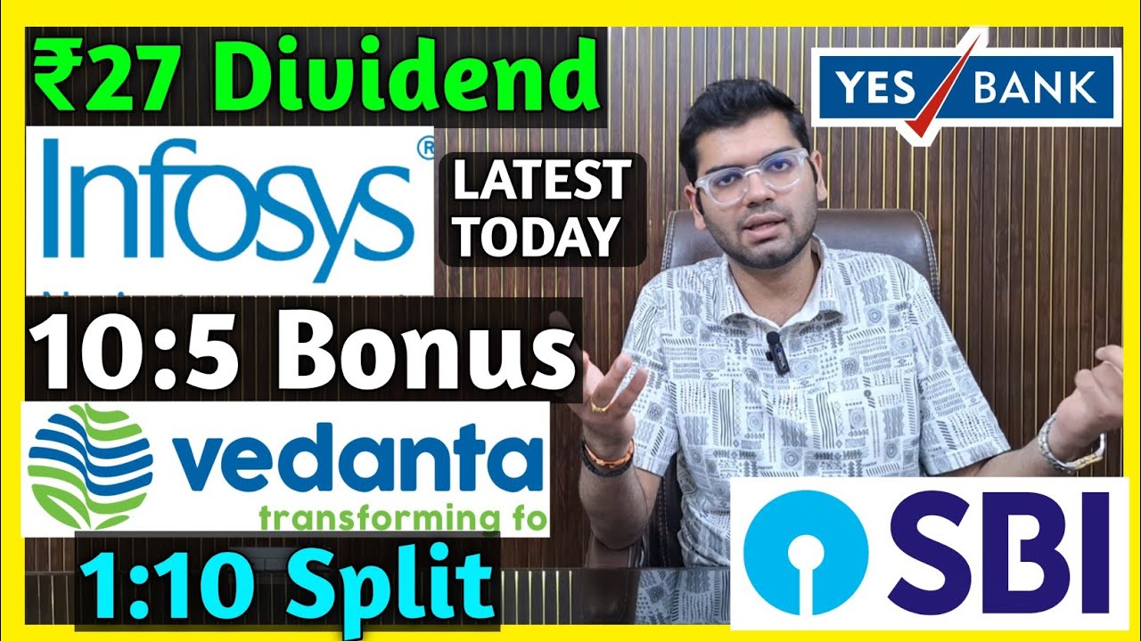 SBI Bank, Yes Bank, Vedanta, Infosys Stocks Declared High Dividend, Bonus & Split