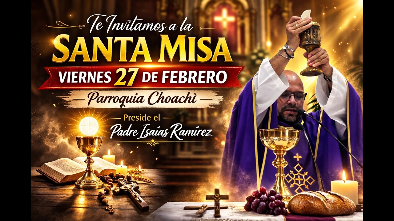 🙏 Santa Misa – Viernes 27 de Febrero - Choachì