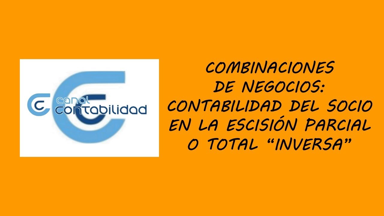 COMBINACIONES DE NEGOCIOS: CONTABILIDAD DEL SOCIO EN LA ESCISIÓN PARCIAL O TOTAL “INVERSA”