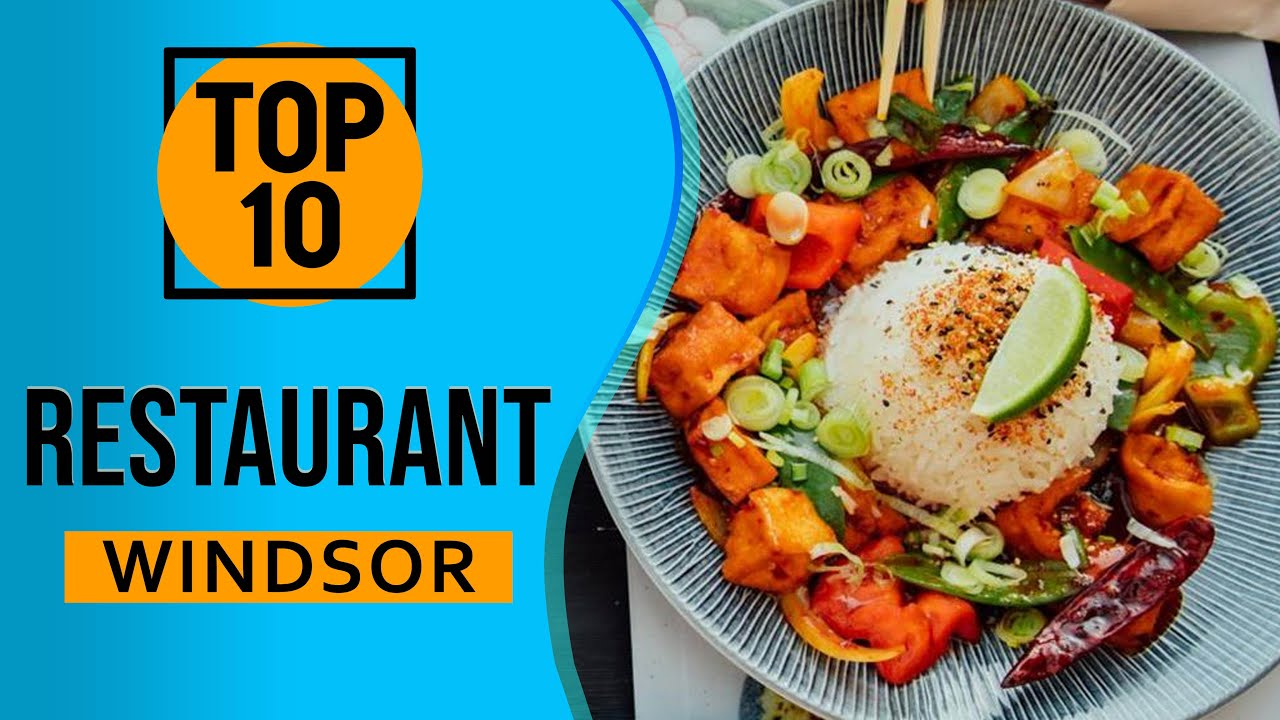 Top 10 Best Restaurants in Windsor, United Kingdom
