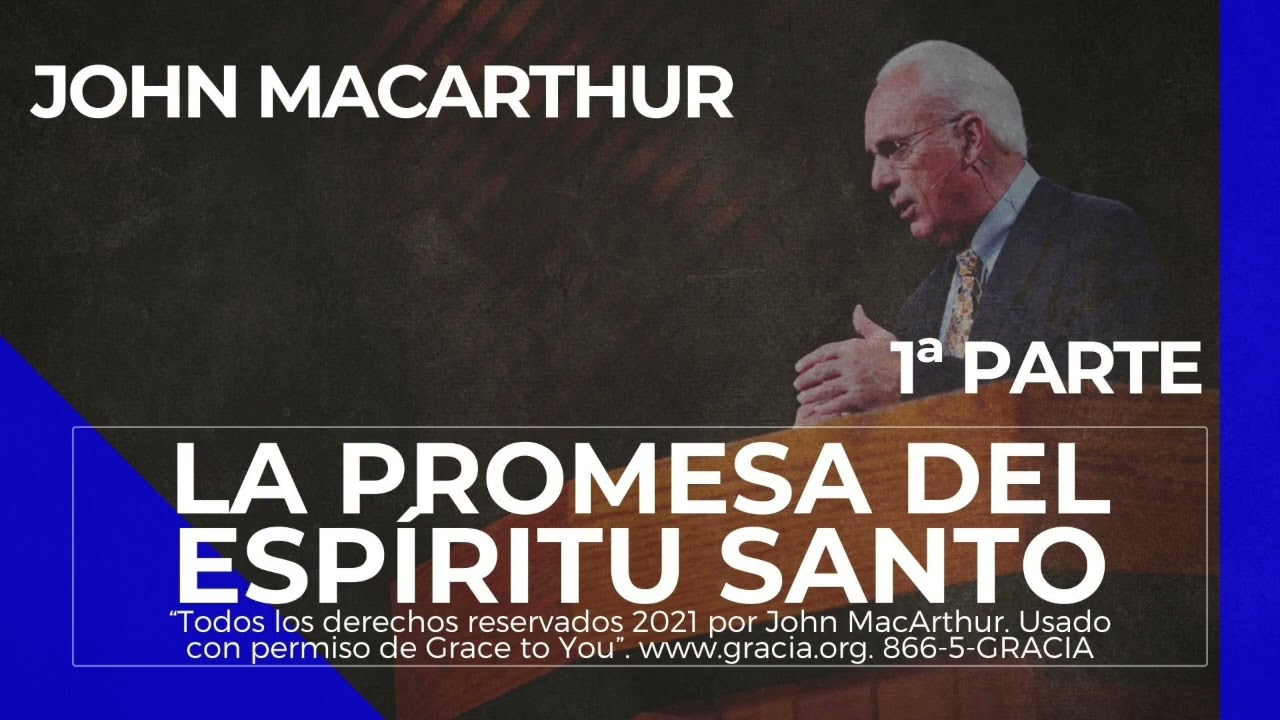 John MacArthur - La promesa del Espíritu Santo, 1ª Parte ➡️ En español
