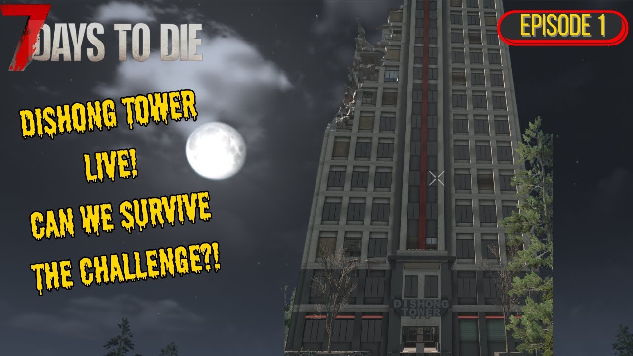 Dishong Tower Mod Challenge &ndash; Episode 1 LIVE! | 7 Days to Die 2.5