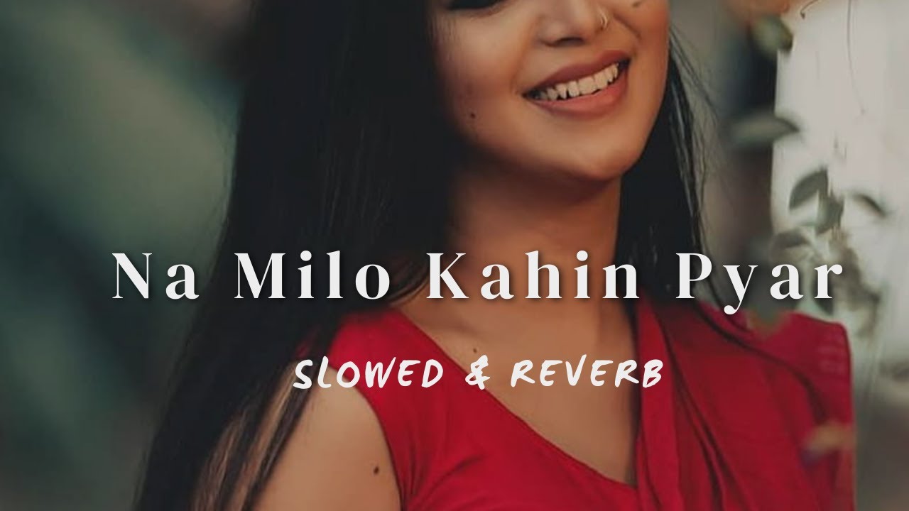 Na Milo Kahin Pyar (Slowed and Reverb) | Lofi Song | Sonu Nigam, Kavita Krishnamurthy | SoluSonic