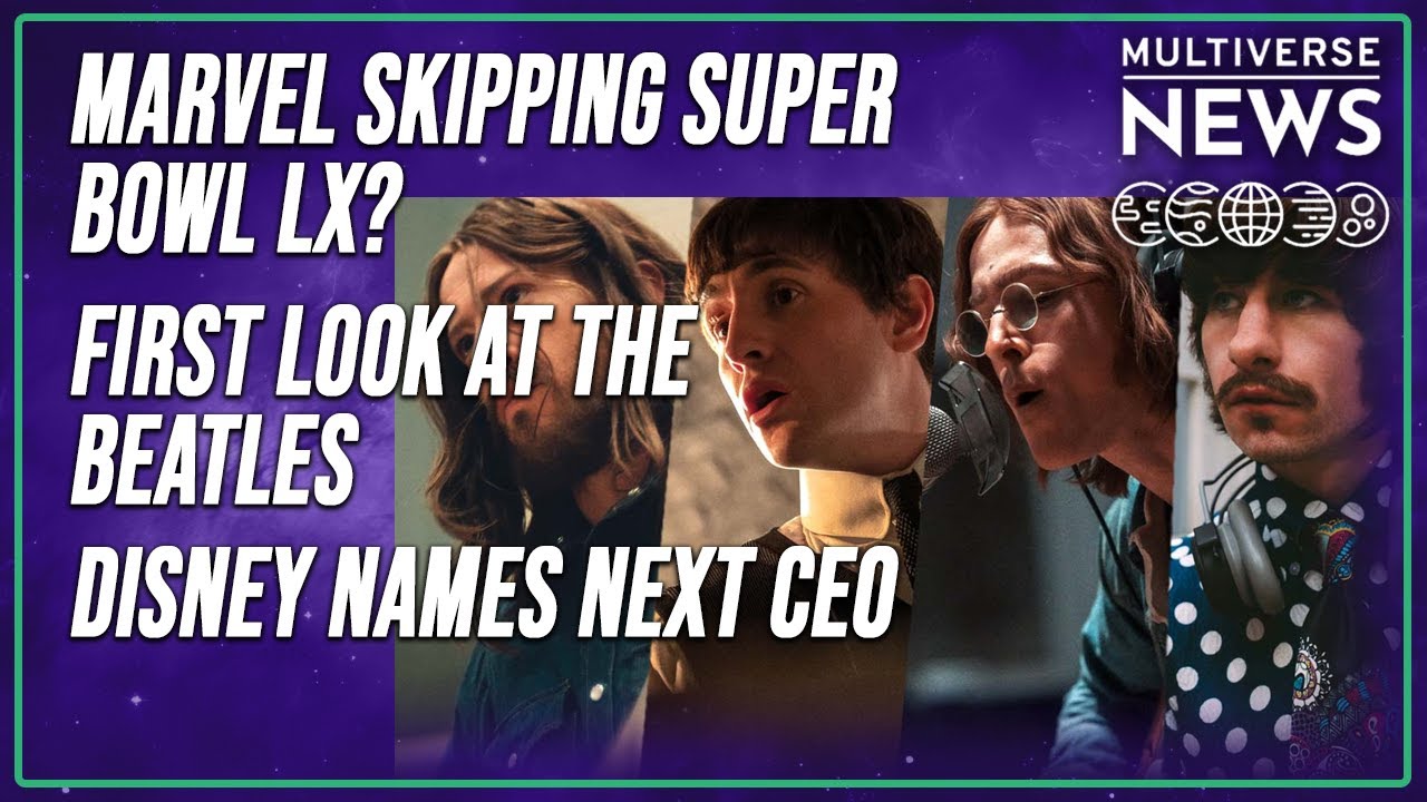 Multiverse News 2.4.26 (Marvel Skips This Year’s Super Bowl? Beatles First Look,  Disney Names CEO)