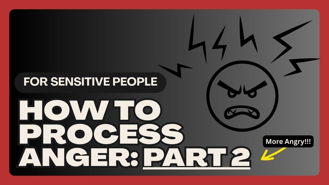 How to Process Anger (for sensitive people): Part 2