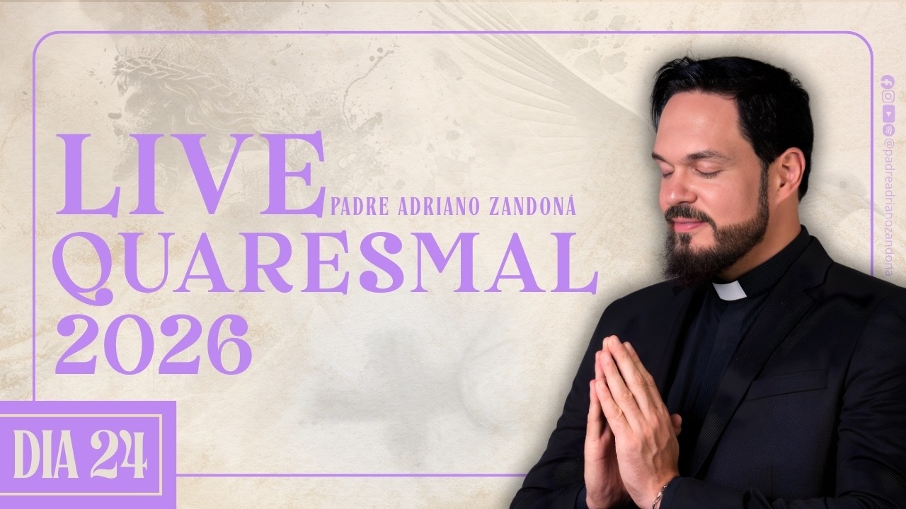 Live Quaresmal 2026 - 24º DIA - Padre Adriano Zandoná
