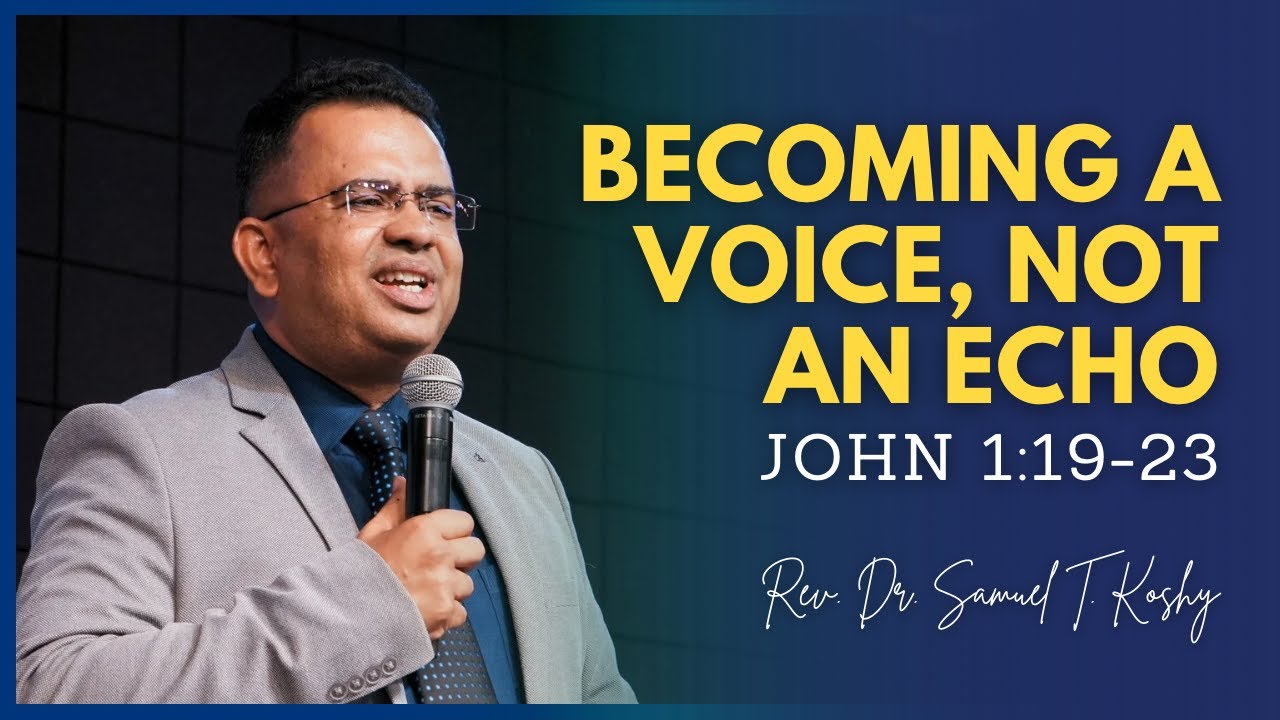 Becoming a Voice, Not an Echo! | John 1:19–23 | Rev. Dr. Samuel T. Koshy | City Harvest AG Church