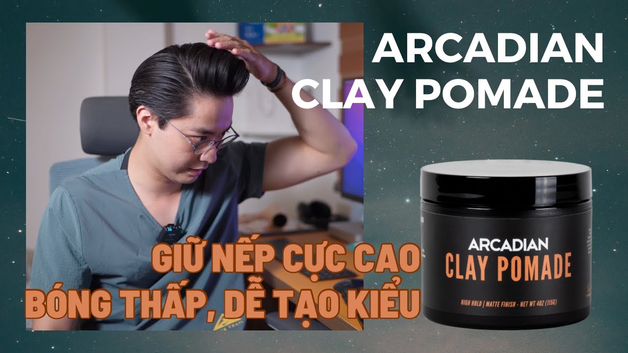 GROOMING REVIEW #85: Clay Pomade | Arcadian | Giữ nếp khủng, khô ráo sạch sẽ, bóng mờ tự nhiên