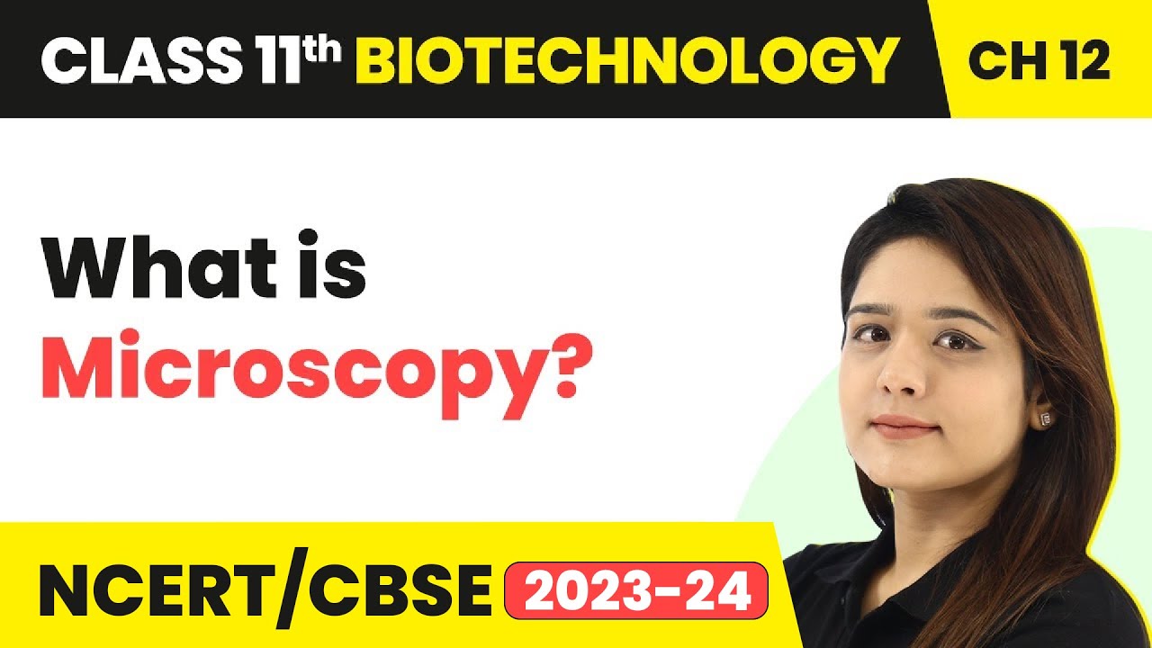 Microscopy - Tools And Technologies: Basic Concepts | Class 11 Biotechnology Ch 12 | CBSE 2024-25