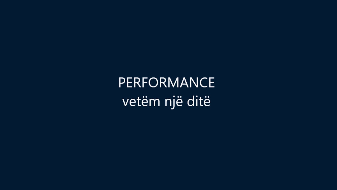 Performance - VETËM NJË DITË