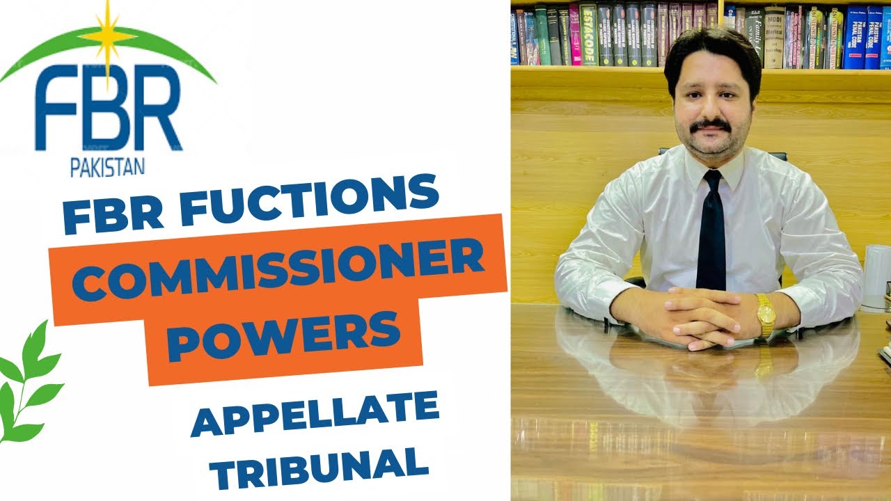 Funtions of FBR/ Commissioner Powers/ Role OF Appellate Tribunal In Pakistan