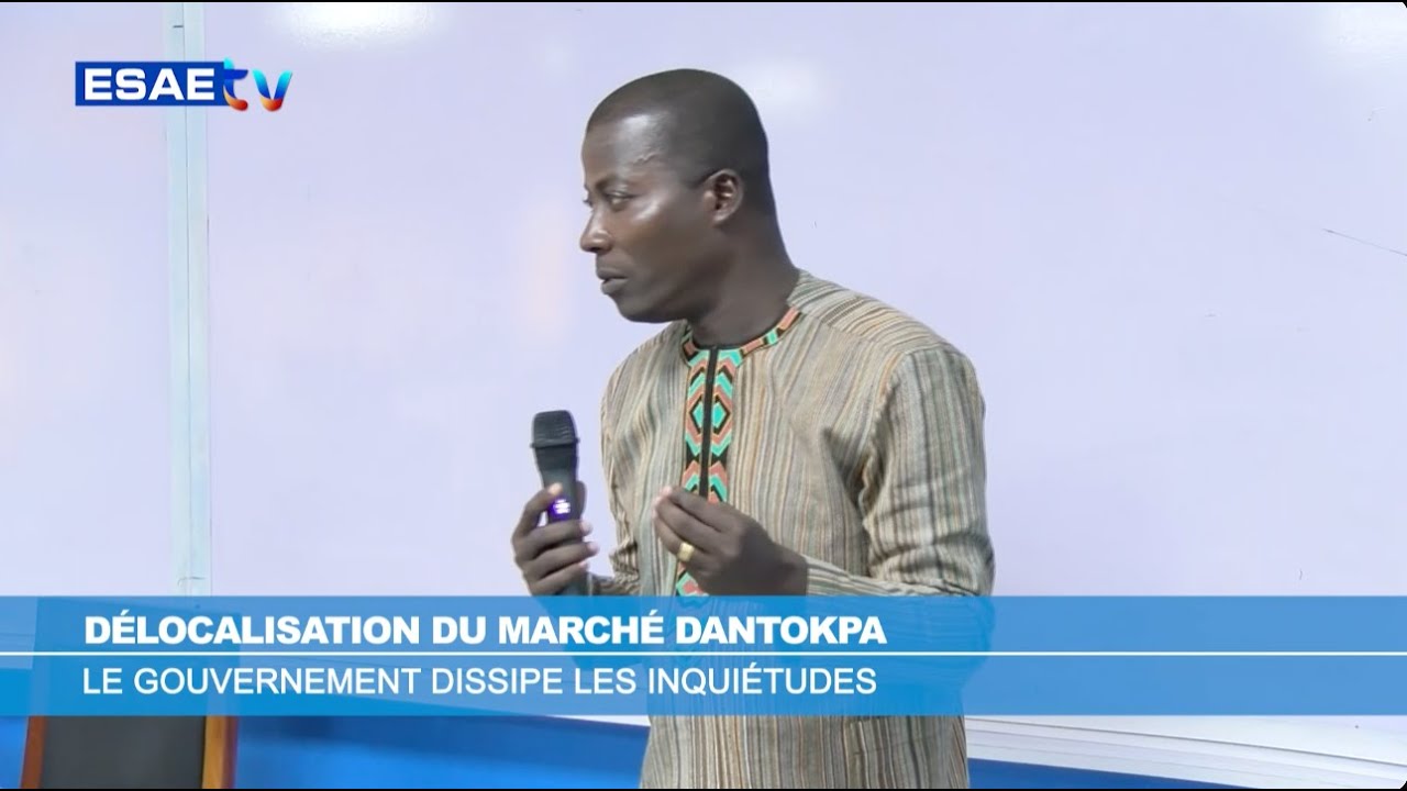 DÉLOCALISATION DU MARCHÉ DANTOKPA   LE GOUVERNEMENT DISSIPE LES INQUIÉTUDES